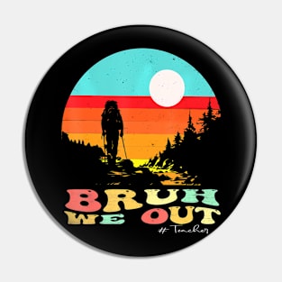 End Of School Year Summer Hiking Bruh We Out Teachers Pin