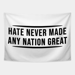 Hate Never Made Any Nation Great | Activism Shirt Tapestry