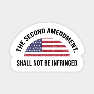 The Second Amendment - Shall not be Infringed Magnet