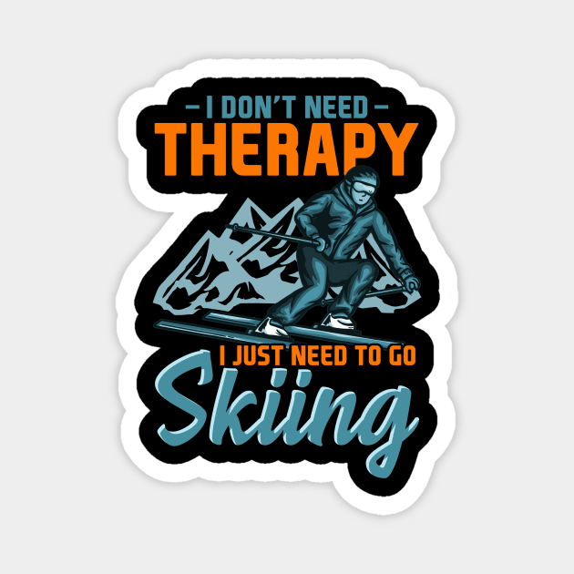 I don't need Therapy i just need to go Skiing I Ski I Skier product Magnet by biNutz