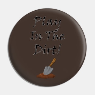 Play in the dirt Pin