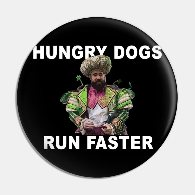 Hungry Dogs Run Faster Pin by Philly Drinkers