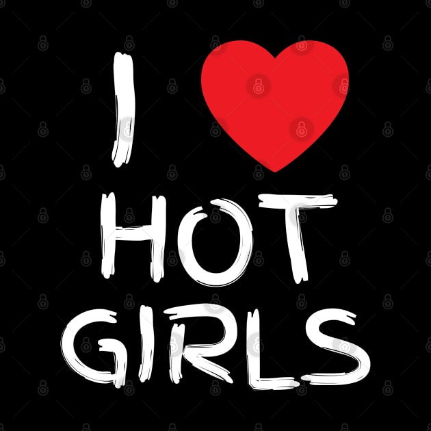 I Love Hot Girls I Heart Hot Girls by BobaPenguin