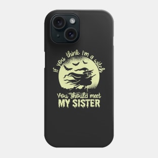 If You Think I'm a Witch You Should Meet My Sister1 Phone Case