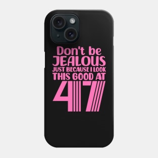 Don't Be Jealous Just Because I look This Good At 47 Phone Case