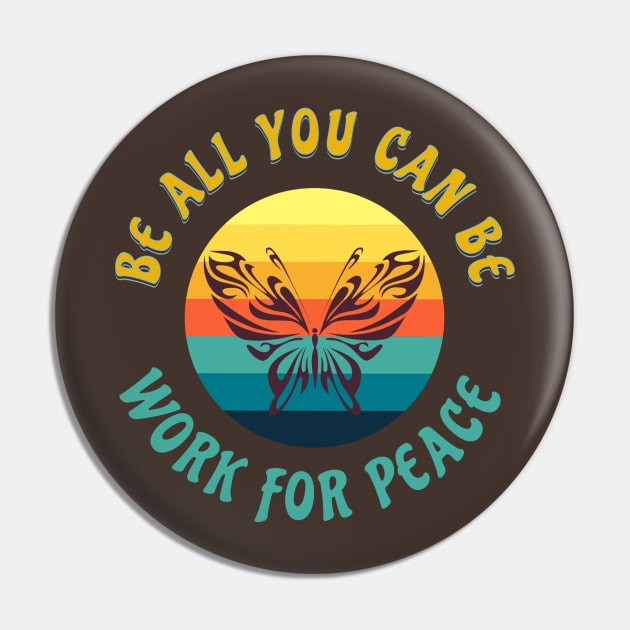 BE ALL YOU CAN BE WORK FOR PEACE COLORFUL BUTTERFLY Pin by DAZu