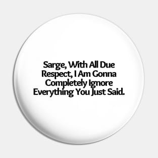 With All Due Respect, I Am Gonna Completely Ignore Everything You Just Said.Funny joke, white Pin