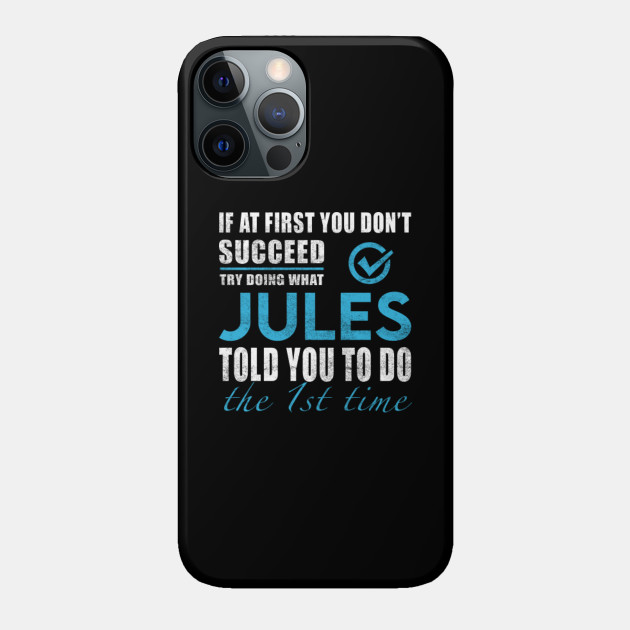 Jules Name T Shirt - Try Doing What Jules Told You The 1st Time Name Gift Item Tee - Jules - Phone Case