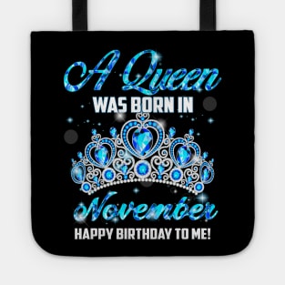 A Queen Was Born In November Happy Birthday To Me Tote