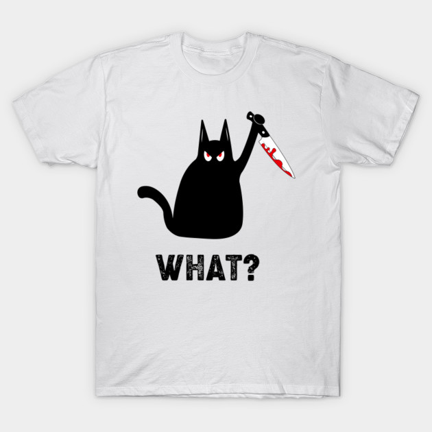 Black Cat And Knife What Black Cat And Knife What T Shirt