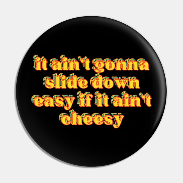 it ain't gonna slide down easy if it ain't cheesy Pin by reesea