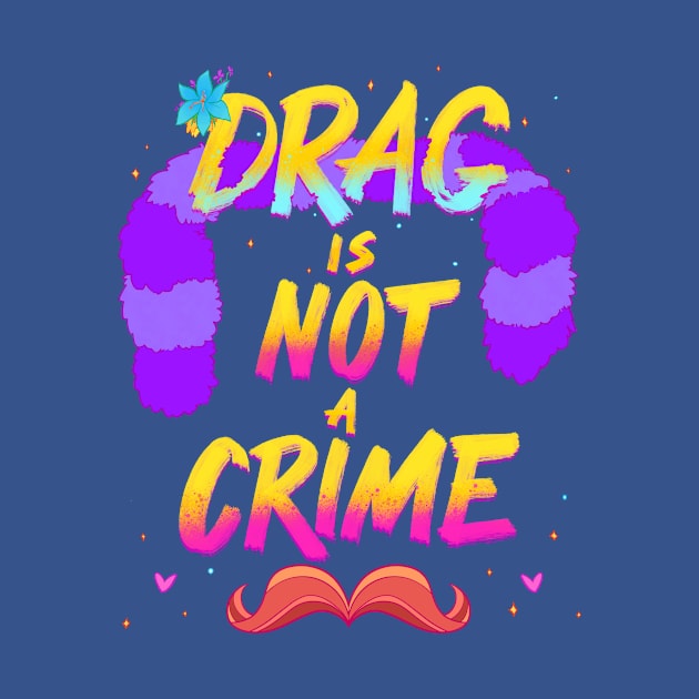 Drag Is Not A Crime by FindChaos