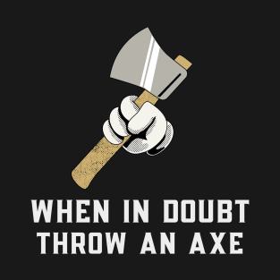 When in Doubt Throw an Axe T-Shirt