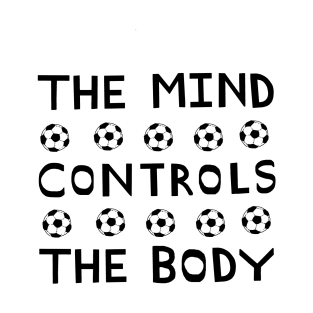 The Mind Controls the Body Inspirational Sports Quote Relaxed Text Graphic Design T-Shirt