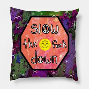 Slow The Fuck Down Pillow