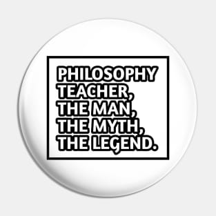 Philosophy Teacher  The Man The Myth The Legend, Gift for male philosophy teacher Pin