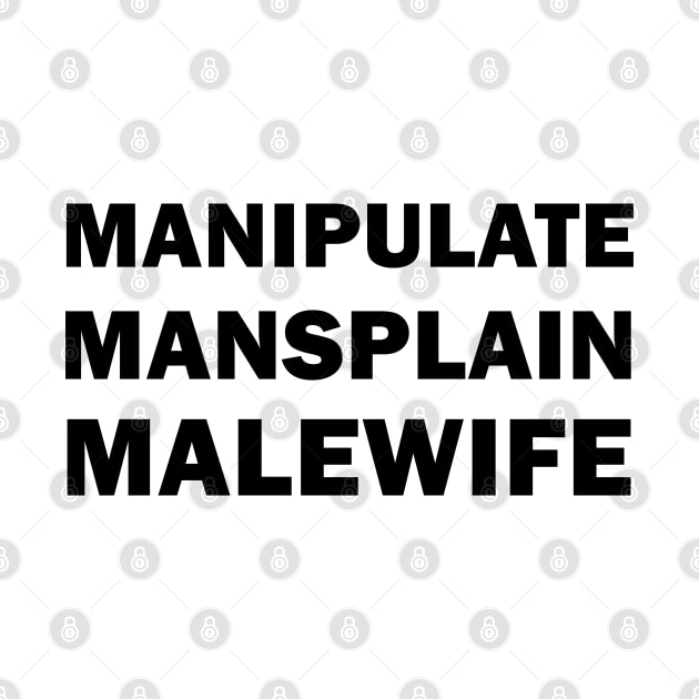 Manipulate, Mansplain, Malewife by valentinahramov