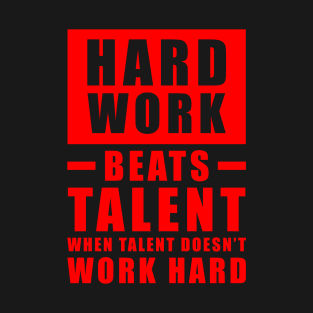 Hard Work Beats Talent When Talent Doesn't Work Hard - Inspirational Quote - Red T-Shirt