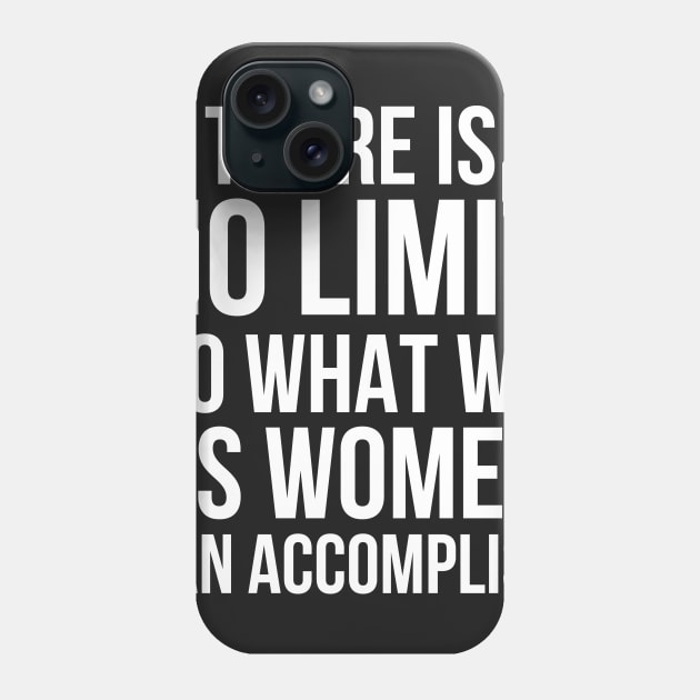 There is No Limit to What Women Can Do Phone Case by UrbanLifeApparel