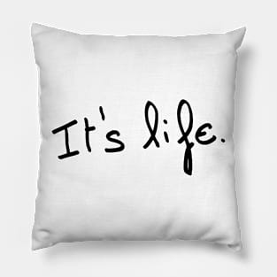 It's life. Pillow