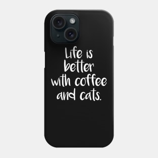 LIFE IS BETTER WITH COFFEE AND CATS Phone Case