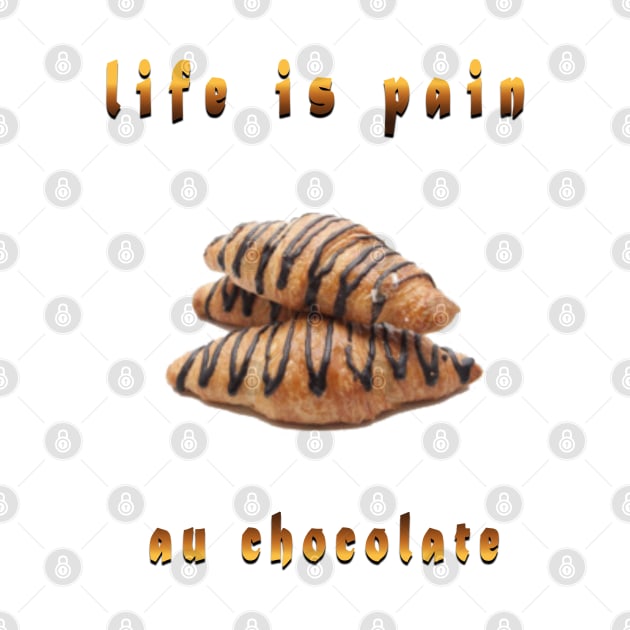 life is pain au chocolate by fanidi