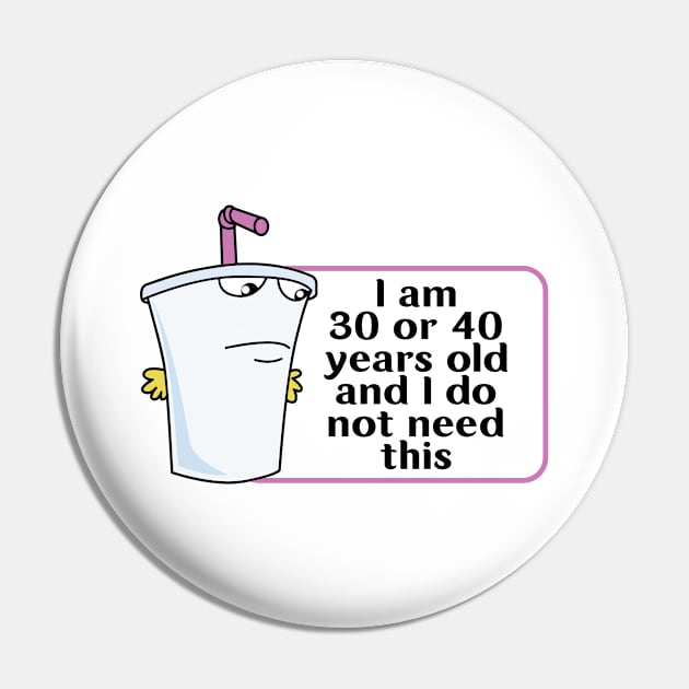 And I Do Not Need This I Am 30 Or 40 Years Old Pin by justin moore