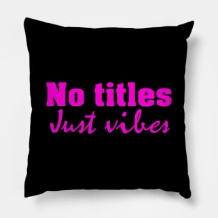 No titles just vibes Pillow