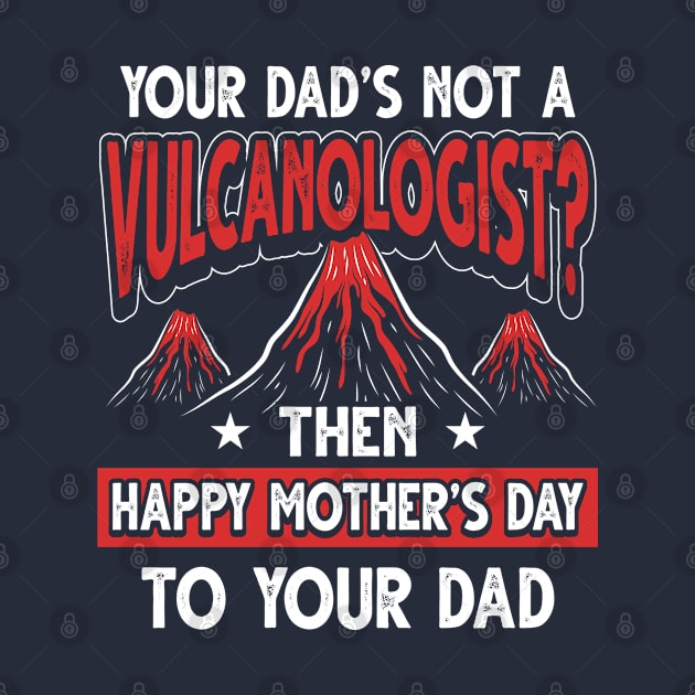 Funny Saying Volcanologist Dad Father's Day Gift by Gold Wings Tees