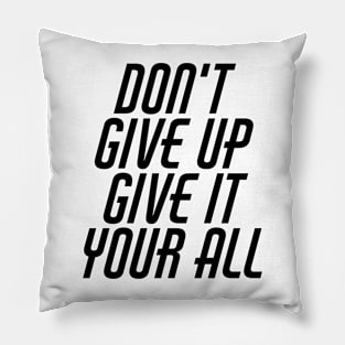 Don't Give Up Give It Your All Pillow