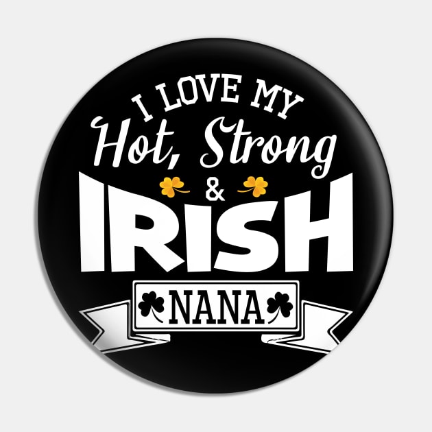 Happy Saint Patrick Day I Love My Hot Strong And Irish Nana Pin by bakhanh123