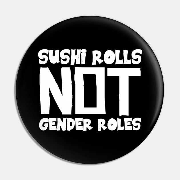 Sushi Rolls Not Gender Roles Pin by colorsplash