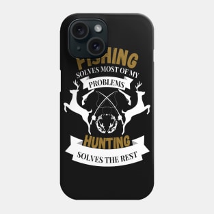 Fishing solves most of my problems hunting solves the rest Phone Case