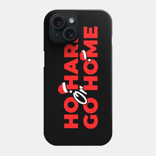 Ho Hard or Go Home Phone Case by kanystiden