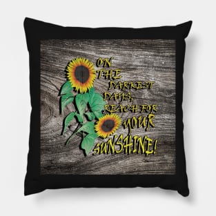 Inspirational Quotes, Sunflower Design & Quote with Yellow Lettering: On The Darkest Days, Reach For Your Sunshine! Rustic Farmhouse Home Decor & Gifts Pillow