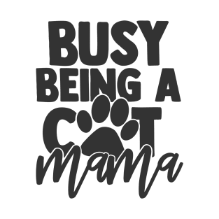 Busy Being a Cat Mama Funny Cat Lover Mom Mother T-Shirt