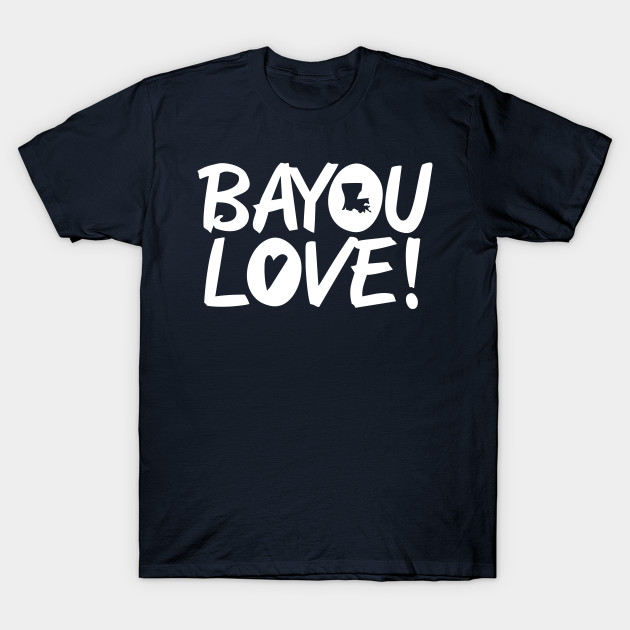 Bayou Love Cajun T Shirt Teepublic