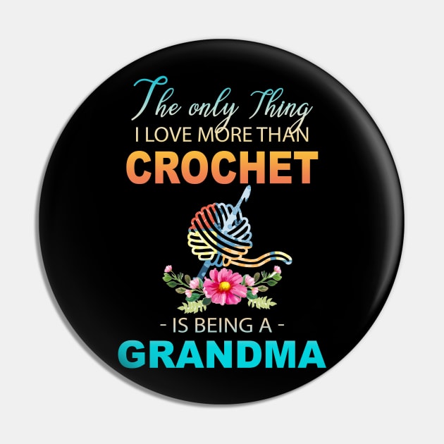 The Ony Thing I Love More Than Crochet Is Being A Grandma Pin by Thai Quang