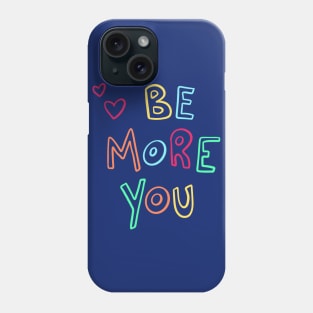 Be More You Phone Case