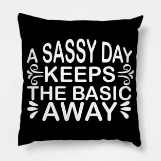 A Sassy Day Keeps the Basic Away Sassy Sarcasm Sarcastic Pillow