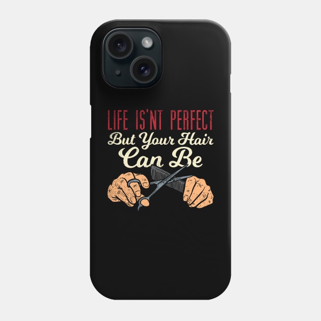 Life Isn't Perfect But Your Hair Can Be Phone Case by maxdax