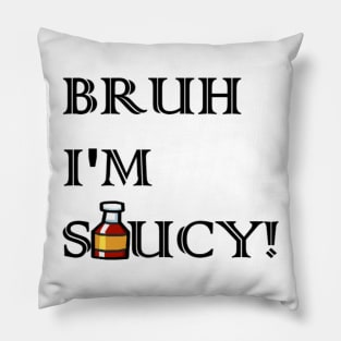 BRUH I'M SAUCY Pillow