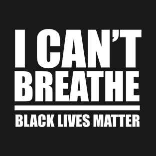 I Can't Breathe Black Lives Matter T-Shirt