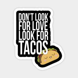 Don't look for love look for tacos Magnet