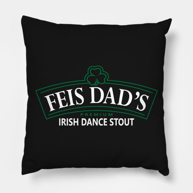 FEIS DAD'S IRISH STOUT Pillow by IrishDanceShirts