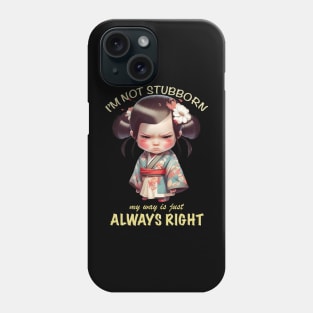 Character I'm Not Stubborn My Way Is Just Always Right Cute Adorable Funny Quote Phone Case