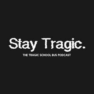 Stay Tragic - White T-Shirt