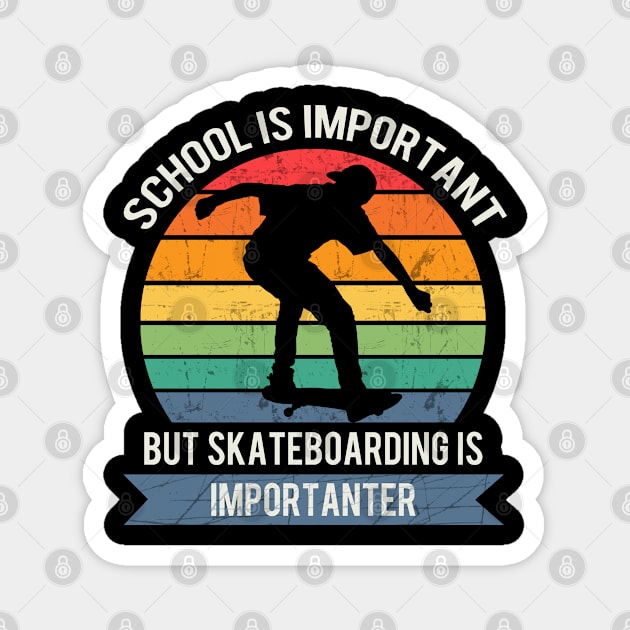 School is important but skateboarding is importanter Magnet by Town Square Shop