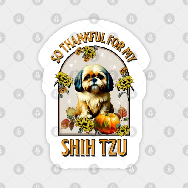 So Thankful for my Shih Tzu Magnet by TempoTees