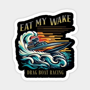 Eat My Wake Drag Boat Racing Watercraft Speed Boat Fast Boat Racing Magnet